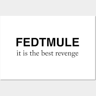 FEDTMULE it is the best revenge Posters and Art